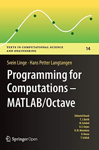 Programming for Computations - MATLAB/Octave: A Gentle Introduction to Numerical Simulations with MATLAB/Octave (Texts in Computational Science and Engineering Book 14) (English Edition)