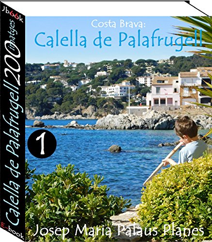 Costa Brava: Calella de Palafrugell (200 imatges) -1- (Catalan Edition)